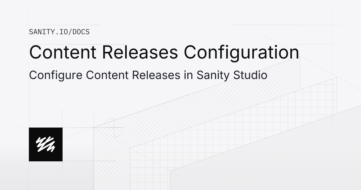 Content Releases Configuration Sanity Docs